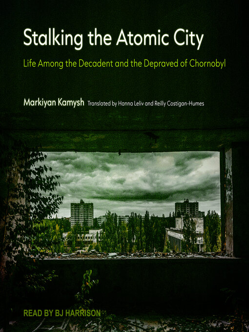 Title details for Stalking the Atomic City by Markiyan Kamysh - Available